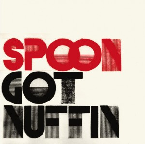 Spoon - Got Nuffin